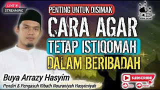 CARA AGAR TETAP ISTIQOMAH DALAM IBADAH ❗️BUYA ARRAZY HASYIM