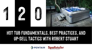 Episode 120: Hot Tub Fundamentals, Best Practices, and Up-Sell Tactics with Robert Stuart