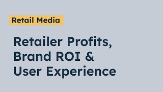 Achieving Retail Media Zen: Retailer profits, Brand ROI, & User Experience