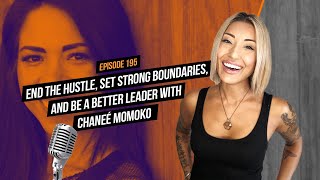 End the Hustle, Set Strong Boundaries, and Be a Better Leader with Chaneé Momoko