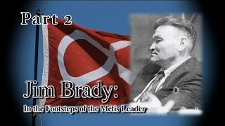 Jim Brady: In The Footsteps of a Metis Leader PART 2