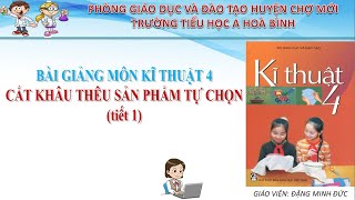 Cắt khâu thêu sản phẩm tự chọn - kĩ thuật 4 tuân 15