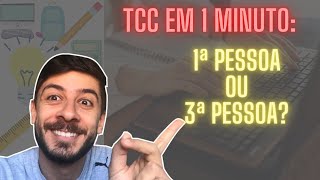 TCC EM 1 MINUTO: 1ª ou 3 ª Pessoa?