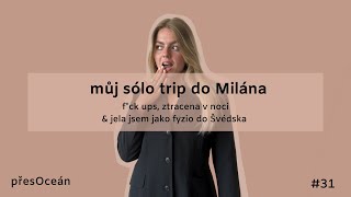 #31 můj sólo trip do Milána / f*ckups, ztracena v noci, jela jsem jako fyzio do Švédska