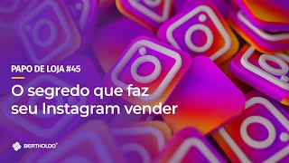 Papo De Loja #45 - O segredo que faz seu Instagram vender