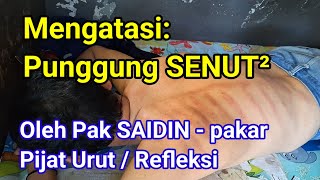 Mengatasi: Punggung SENUT² || Oleh Pak SAIDIN - pakar Pijat Urut / Refleksi