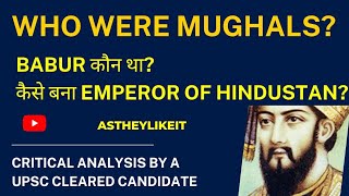 Who were Mughals? Babur कौन था? कैसे बना Emperor of Hindustan?