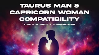 Taurus Man & Capricorn Woman Compatibility: Love, Intimacy & Communication