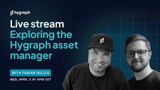 Exploring the Hygraph Asset Manager