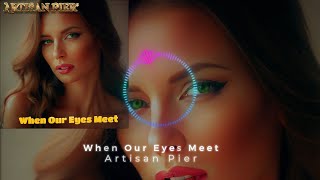 Artisan Pier - When Our Eyes Meet (ft. Ester Azeredo)