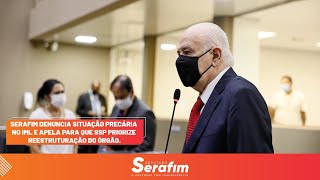 Serafim denuncia situação precária no IML.