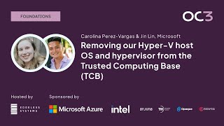 Removing our Hyper-V host OS from the TCB by Carolina Perez-Vargas & Jin Lin | OC3 2023