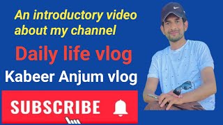 Introductory video about my channel| my introduction| Kabeer anjum vlog