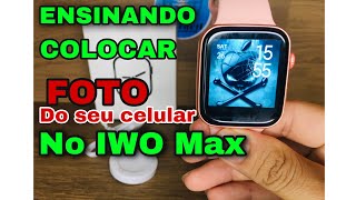 SMARTWATCH IWO MAX 2.0 #PARTE3 ENSINANDO COLOCAR FOTO PELO CELULAR 📲 APP (FITPRO)😱👌TOP TOP VEJA