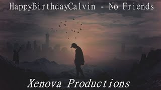 HappyBirthdayCalvin - No Friends (𝙨𝙡𝙤𝙬𝙚𝙙 + 𝙧𝙚𝙫𝙚𝙧𝙗)