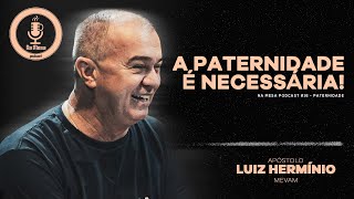 A PATERNIDADE É O FUNDAMENTO | Na Mesa Podcast #16 | Apóstolo Luiz Hermínio