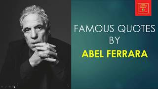 Famous Quotes by Abel Ferrara || American filmmaker ||