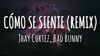 Jhay Cortez, Bad Bunny - Cómo Se Siente (Remix) (Letra/Lyrics)