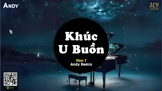 KHÚC U BUỒN - Finn T x Andy Remix (EDM) | Nàng Thân Công Chúa Yêu Nước Thương Dân EDM Remix