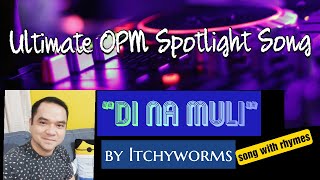 "DI NA MULI" / Itchyworms / Ryian F. Almelor