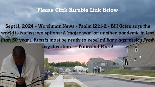 Sept 11, 2024-Watchman News-Psalm 121:1-2-Gates says WW3 or Pandemic, Russia Navy Games Begin + More