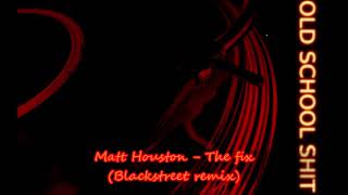 Matt Houston - The fix (Blackstreet remix)