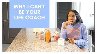 I can't be your life coach...here's why