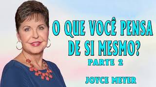 Joyce Meyer 2024 | O que você pensa de si mesmo? - Parte 2