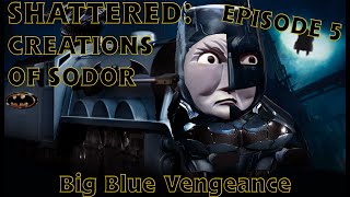 "Shattered Creations Of Sodor" | Episode #5 | Big Blue Vengeance |