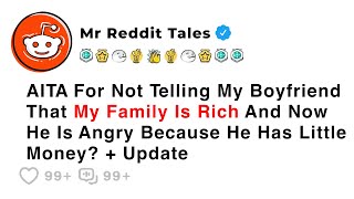 AITA For Not Telling My Boyfriend That My Family Is Rich And Now He Is... - Reddt Family Drama