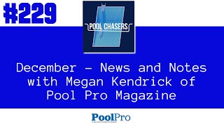 Episode 229: December - News and Notes with Megan Kendrick of Pool Pro Magazine