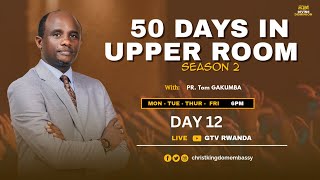 DAY 12 OF 50 DAYS IN UPPER ROOM SEASON 2| BREAKING CHAINS WITH PR Tom GAKUMBA