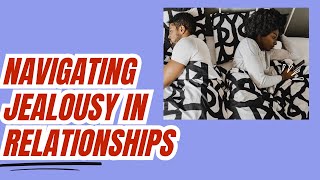 Navigating Jealousy in Relationships