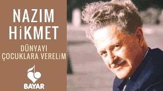 Nazım Hikmet - Dünyayı Çocuklara Verelim - Yorumlayan: Mithat Güçlü Karataş