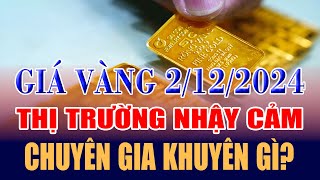 Giá vàng hôm nay 2/12: thị trường nhậy cảm chuyên gia khuyên gì?