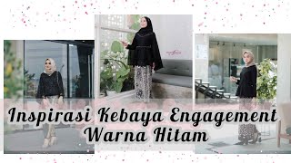 IDE BAJU ENGAGEMENT | REKOMENDASI KEBAYA LAMARAN | KEBAYA LAMARAN WARNA HITAM