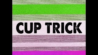 CUP TRICK