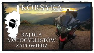 Korsyka - raj dla motocyklistów | zapowiedź serii vlogów z naszego wyjazdu w 2021 4K