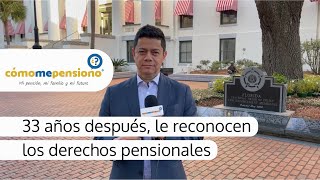 33 años después, le reconocen los derechos pensionales.