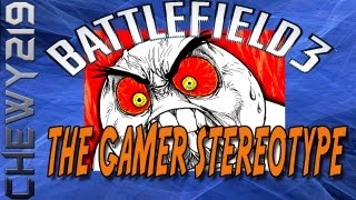 Battlefield 3  Random Thoughts | The Gamer Stereotype | By Chewy219