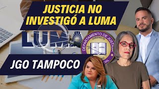 JUSTICIA NO INVESTIGÓ A LUMA - JGo tampoco