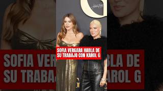 Sofia Vergara reveló como fue trabajar con Karol G actuando y el regalo que le dio