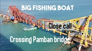 Big Fishing Boat crossing Pamban Bridge | Close call |