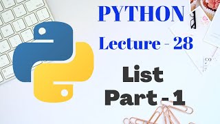 LIST in PYTHON | Part - 1 | Lecture - 28