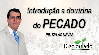 Introdução a doutrina do pecado - Pr  Sylas Neves