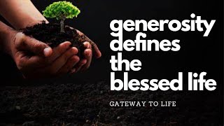 Gateway to Life - Generosity Defines The Blessed Life