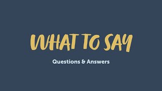 What To Say - Question and Answer