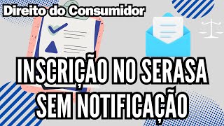 Inscrição no Serasa sem Notificação - Direito do Consumidor