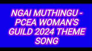 NGAI MUTHINGU LYRICS// PCEA WOMAN'S GUILD 2024 THEME SONG//LYRICS VIDEO