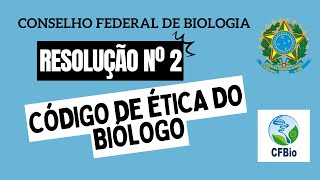 CÓDIGO DE ÉTICA DO BIÓLOGO - RESOLUÇÃO Nº 2 DO CONSELHO FEDERAL DE BIOLOGIA